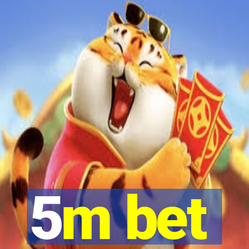 5m bet